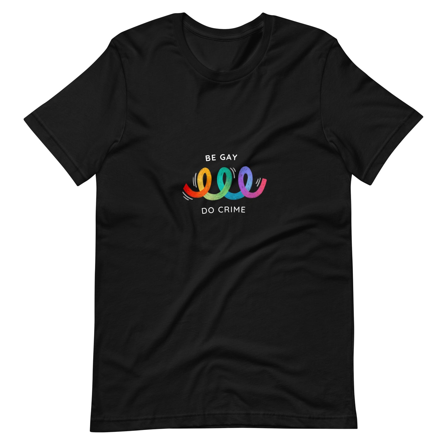 "Be Gay, Do Crime" Swirl Unisex T-shirt